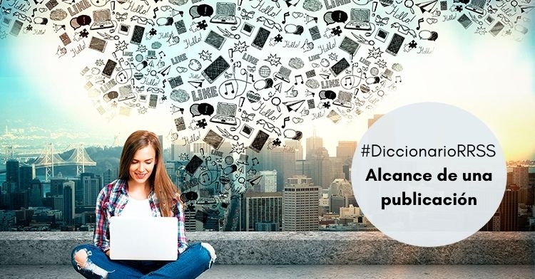 Diccionario RRSS | Alcance de una publicación